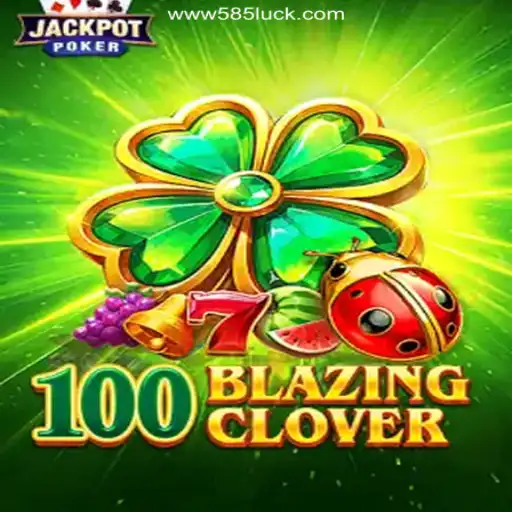 100BlazingClover: Unveiling the Exciting Slots Adventure on 585Luck.COM